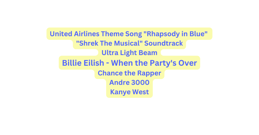 United Airlines Theme Song Rhapsody in Blue Shrek The Musical Soundtrack Ultra Light Beam Billie Eilish When the Party s Over Chance the Rapper Andre 3000 Kanye West