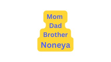 Mom Dad Brother Noneya